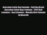 [PDF Download] Australian Cattle Dog Calendar - Only Dog Breed Australian Cattle Dogs Calendar
