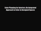 Read Color Planning for Interiors: An Integrated Approach to Color in Designed Spaces Ebook