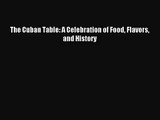 [PDF Download] The Cuban Table: A Celebration of Food Flavors and History [PDF] Online