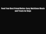 [PDF Download] Feed Your Best Friend Better: Easy Nutritious Meals and Treats for Dogs [PDF]