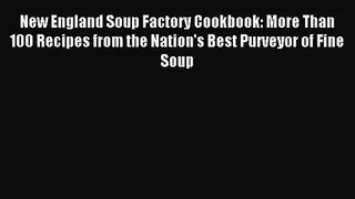 [PDF Download] New England Soup Factory Cookbook: More Than 100 Recipes from the Nation's Best