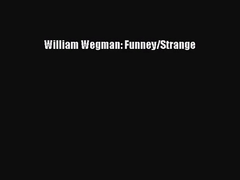 [PDF Download] William Wegman: Funney/Strange [Read] Online