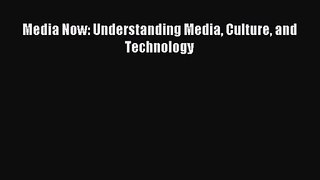 [PDF Download] Media Now: Understanding Media Culture and Technology [Download] Online