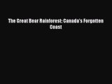 [PDF Download] The Great Bear Rainforest: Canada's Forgotten Coast [Read] Online