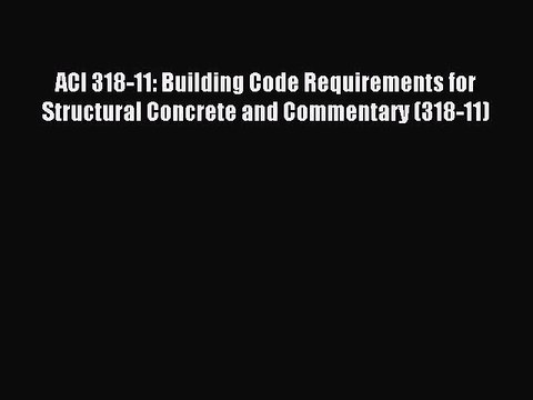 [PDF Download] ACI 318-11: Building Code Requirements for Structural Concrete and Commentary