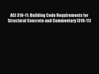 [PDF Download] ACI 318-11: Building Code Requirements for Structural Concrete and Commentary