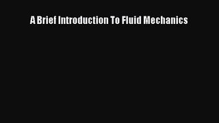 [PDF Download] A Brief Introduction To Fluid Mechanics [Download] Full Ebook