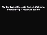 Download The New Taste of Chocolate Revised: A Cultural & Natural History of Cacao with Recipes