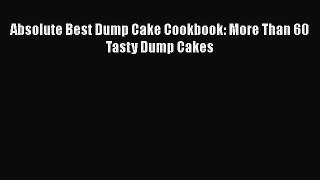 Read Absolute Best Dump Cake Cookbook: More Than 60 Tasty Dump Cakes Ebook Free