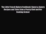 Download The Little French Bakery Cookbook: Sweet & Savory Recipes and Tales from a Pastry