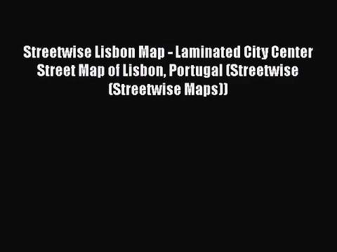 [PDF Download] Streetwise Lisbon Map - Laminated City Center Street Map of Lisbon Portugal
