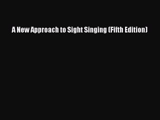 [PDF Download] A New Approach to Sight Singing (Fifth Edition) [Read] Online