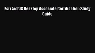 [PDF Download] Esri ArcGIS Desktop Associate Certification Study Guide [Download] Online