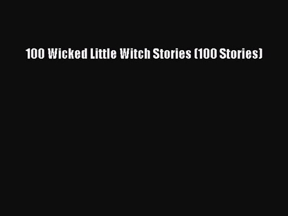 100 Wicked Little Witch Stories (100 Stories) [PDF] Full Ebook