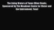 The Living Waters of Texas (River Books Sponsored by The Meadows Center for Water and the Environment
