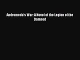 Andromeda's War: A Novel of the Legion of the Damned [PDF Download] Online