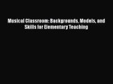 [PDF Download] Musical Classroom: Backgrounds Models and Skills for Elementary Teaching [Download]