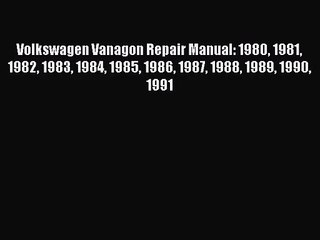 [PDF Download] Volkswagen Vanagon Repair Manual: 1980 1981 1982 1983 1984 1985 1986 1987 1988