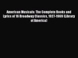 [PDF Download] American Musicals: The Complete Books and Lyrics of 16 Broadway Classics 1927-1969