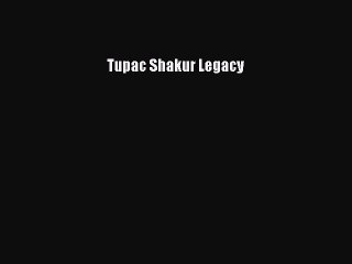 [PDF Download] Tupac Shakur Legacy [PDF] Full Ebook