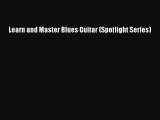 [PDF Download] Learn and Master Blues Guitar (Spotlight Series) [Download] Online