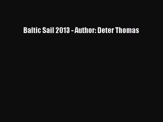 [PDF Download] Baltic Sail 2013 - Author: Deter Thomas [Read] Online