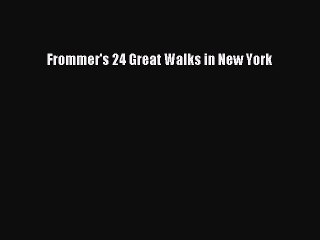 [PDF Download] Frommer's 24 Great Walks in New York [Download] Online