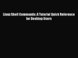 [PDF Download] Linux Shell Commands: A Tutorial Quick Reference for Desktop Users [PDF] Online