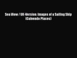 [PDF Download] Sea View / UK-Version: Images of a Sailing Ship (Calvendo Places) [PDF] Full