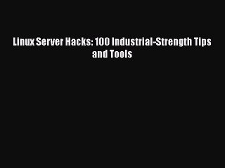 [PDF Download] Linux Server Hacks: 100 Industrial-Strength Tips and Tools [PDF] Online