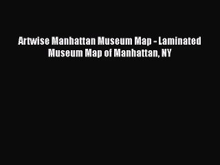 [PDF Download] Artwise Manhattan Museum Map - Laminated Museum Map of Manhattan NY [Read] Online