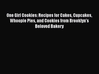 Descargar video: Download One Girl Cookies: Recipes for Cakes Cupcakes Whoopie Pies and Cookies from Brooklyn's