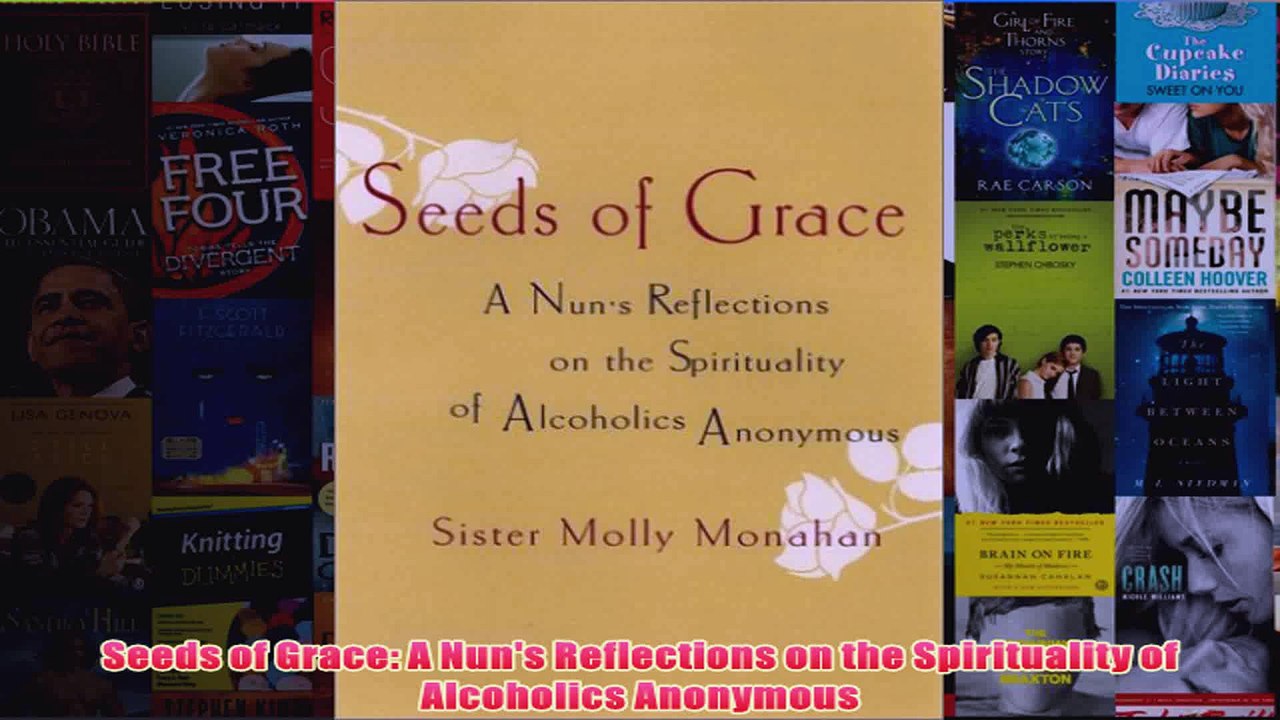 Download PDF  Seeds of Grace A Nuns Reflections on the Spirituality of Alcoholics Anonymous FULL FREE