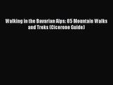 [PDF Download] Walking in the Bavarian Alps: 85 Mountain Walks and Treks (Cicerone Guide) [Read]