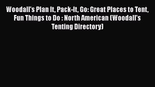 [PDF Download] Woodall's Plan It Pack-It Go: Great Places to Tent Fun Things to Do : North