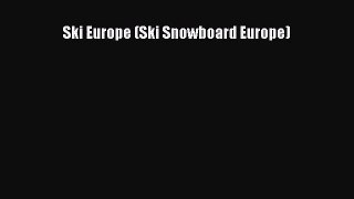 [PDF Download] Ski Europe (Ski Snowboard Europe) [Read] Online