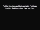 Read Puddin': Luscious and Unforgettable Puddings Parfaits Pudding Cakes Pies and Pops Ebook