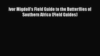 [PDF Download] Ivor Migdoll's Field Guide to the Butterflies of Southern Africa (Field Guides)