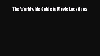 [PDF Download] The Worldwide Guide to Movie Locations [PDF] Online