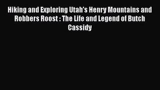 [PDF Download] Hiking and Exploring Utah's Henry Mountains and Robbers Roost : The Life and