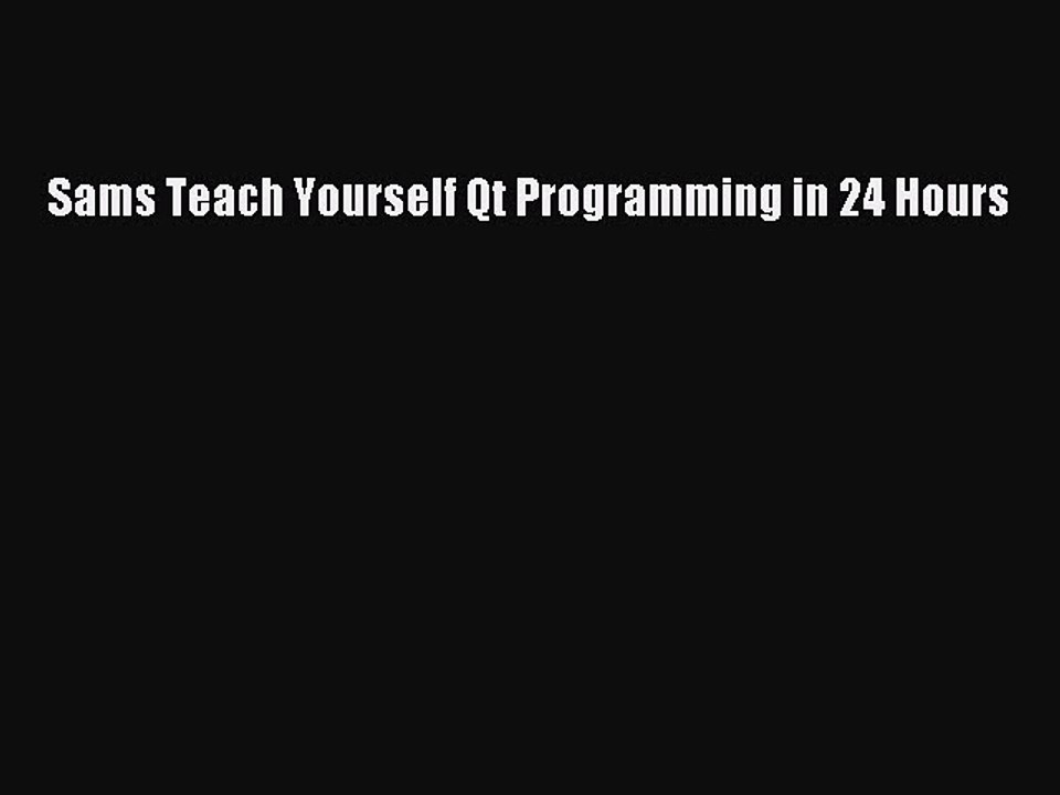 [PDF Download] Sams Teach Yourself Qt Programming in 24 Hours [Download] Online