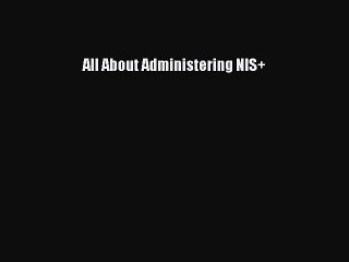 [PDF Download] All About Administering NIS+ [PDF] Online
