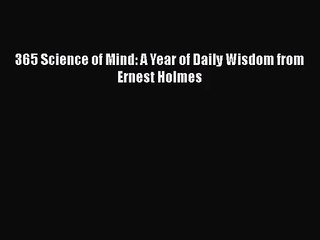 [PDF Download] 365 Science of Mind: A Year of Daily Wisdom from Ernest Holmes [PDF] Full Ebook