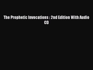[PDF Download] The Prophetic Invocations : 2nd Edition With Audio CD [PDF] Online