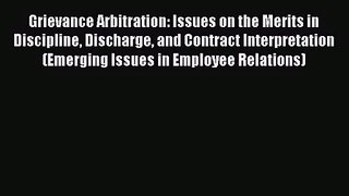 Download Grievance Arbitration: Issues on the Merits in Discipline Discharge and Contract Interpretation
