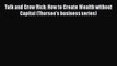 Read Talk and Grow Rich: How to Create Wealth without Capital (Thorson's business series) Ebook