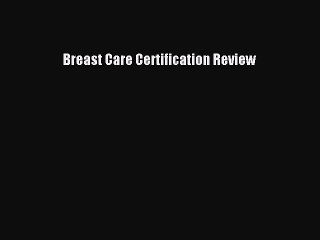 [PDF Download] Breast Care Certification Review [Download] Full Ebook