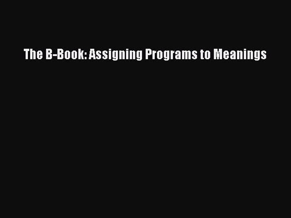 [PDF Download] The B-Book: Assigning Programs to Meanings [PDF] Online