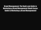 Read Brand Management: The Vault.com Guide to Marketing & Brand Management (Vault Career Guide