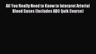 [PDF Download] All You Really Need to Know to Interpret Arterial Blood Gases (Includes ABC